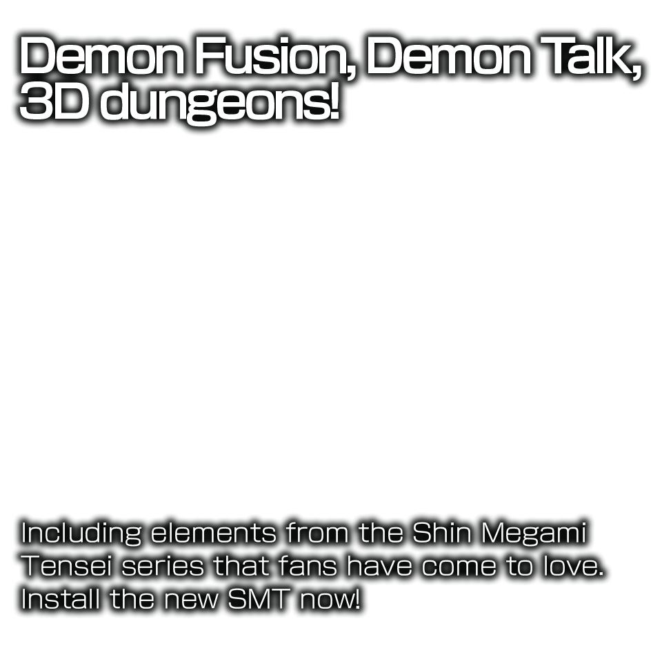 Demon Fusion, Demon Talk,3D dungeons!Including elements from the Shin Megami Tensei series that fans have come to love. Install the new SMT now!