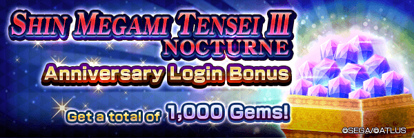 Get up to 1,000 Gems! SHIN MEGAMI TENSEI III NOCTURNE Anniversary Login Bonus!