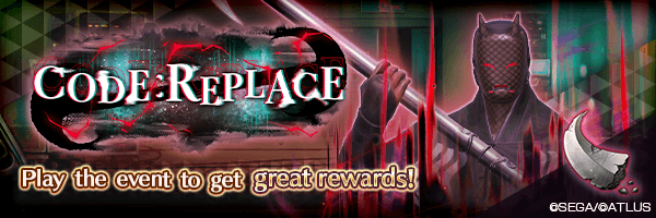[5/13 7:00 Update]"CODE：REPLACE " Event Is Live!